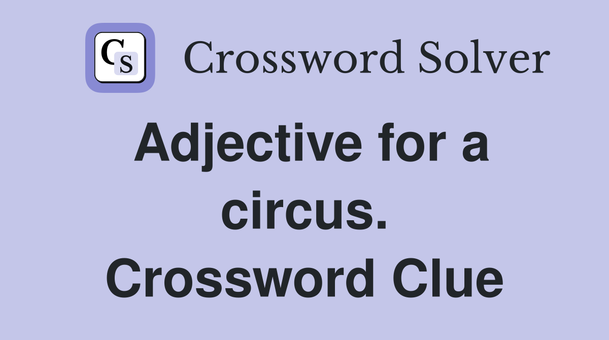 Adjective for a circus. Crossword Clue