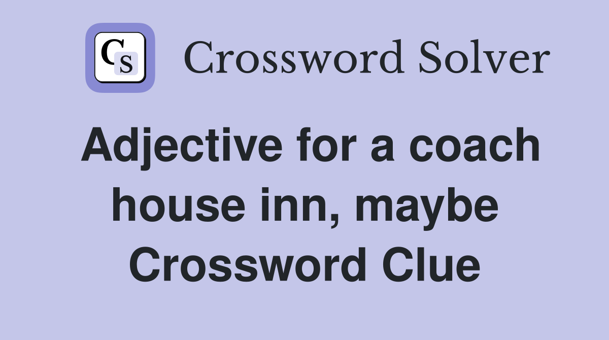 Adjective for a coach house inn, maybe Crossword Clue
