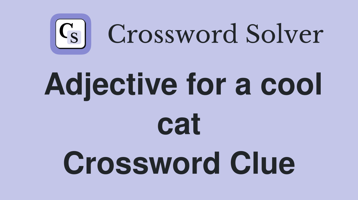 Adjective for a cool cat Crossword Clue