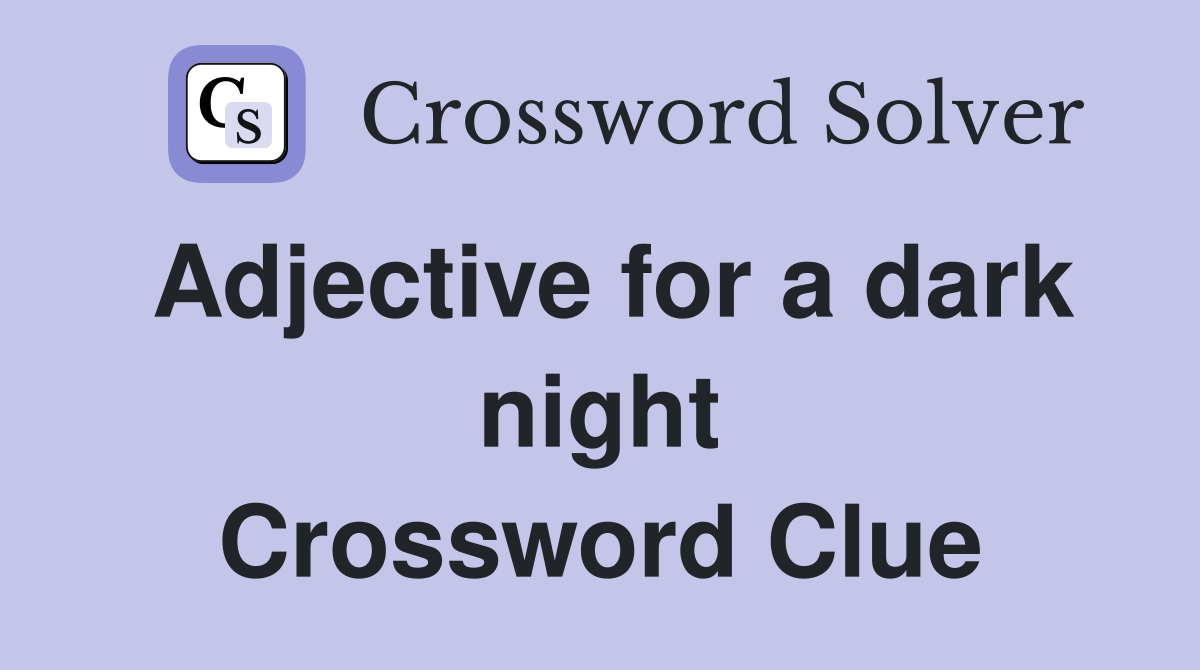 Adjective for a dark night Crossword Clue