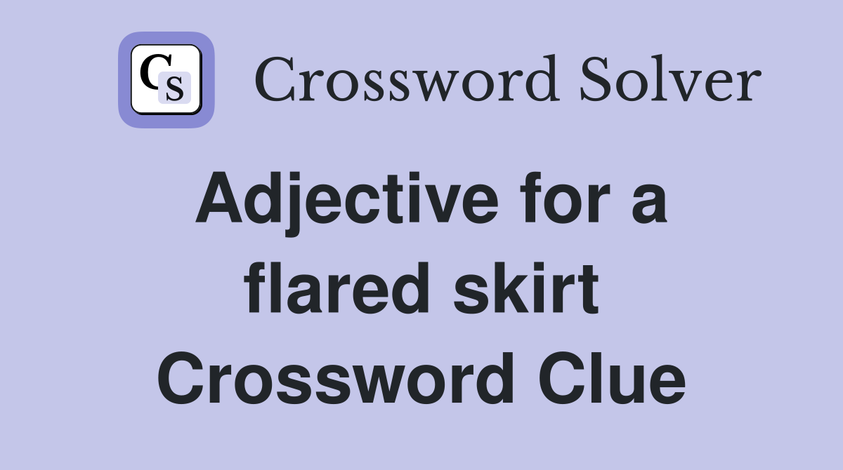 Adjective for a flared skirt Crossword Clue