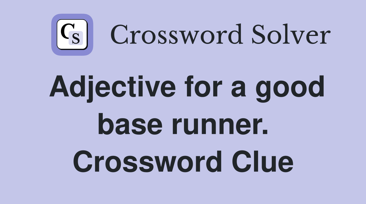 Adjective for a good base runner. Crossword Clue