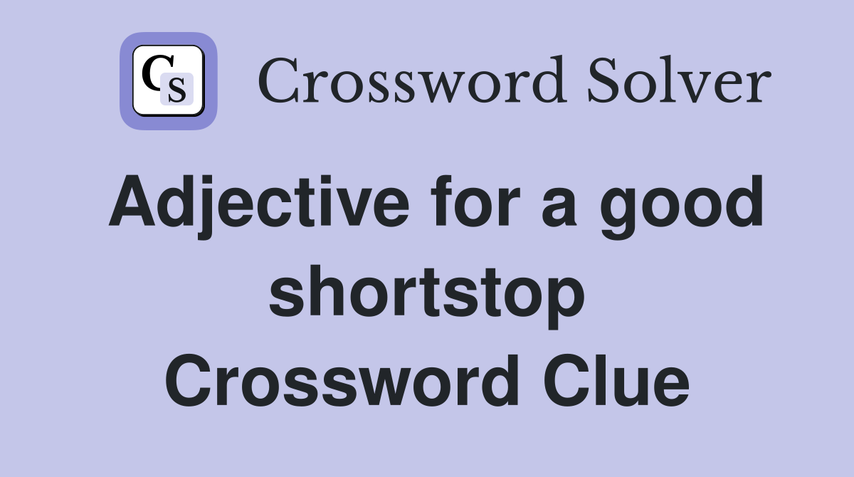 Adjective for a good shortstop Crossword Clue
