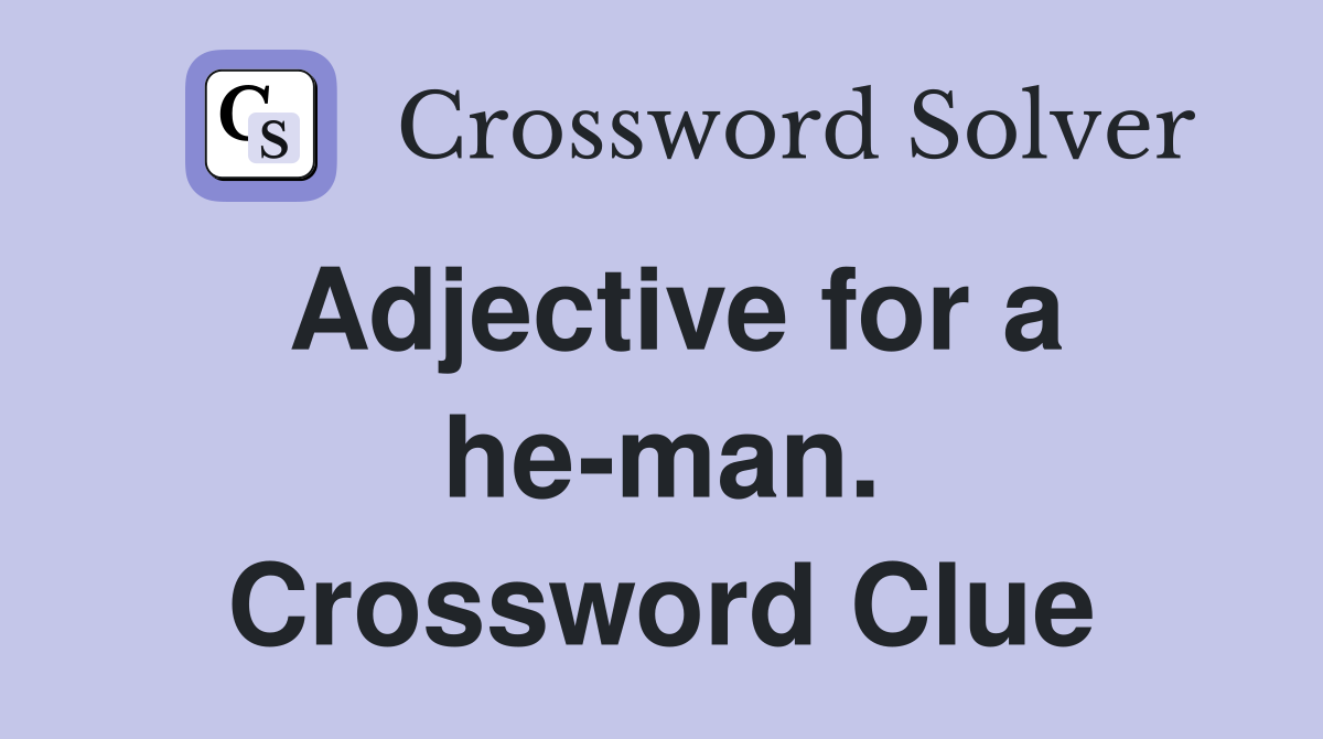Adjective for a he-man. Crossword Clue