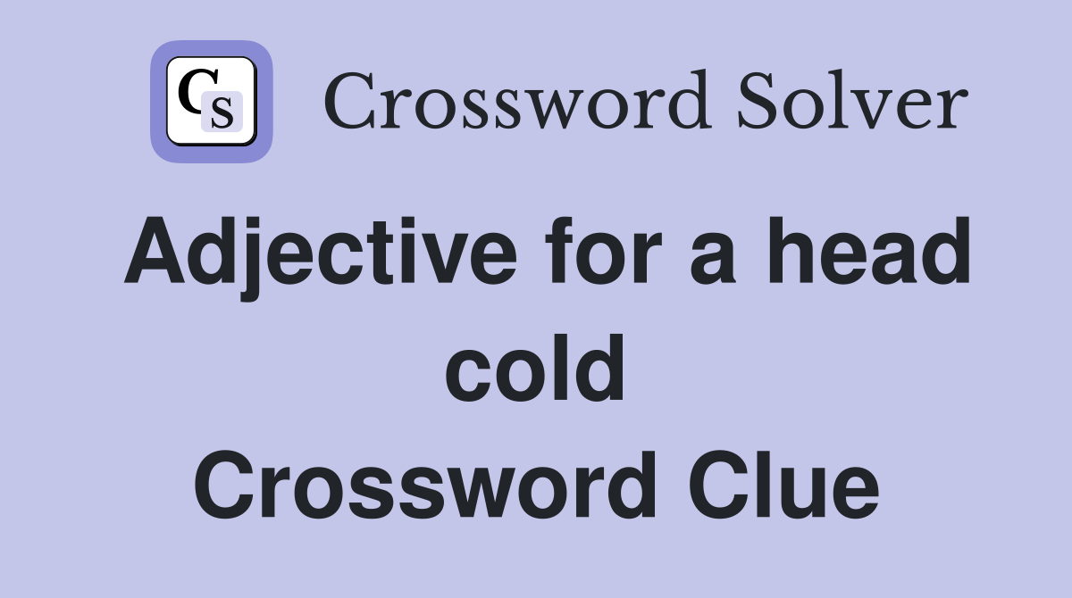 Adjective for a head cold Crossword Clue