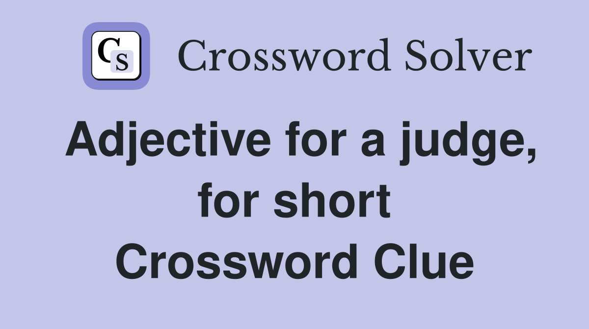 Adjective for a judge, for short Crossword Clue