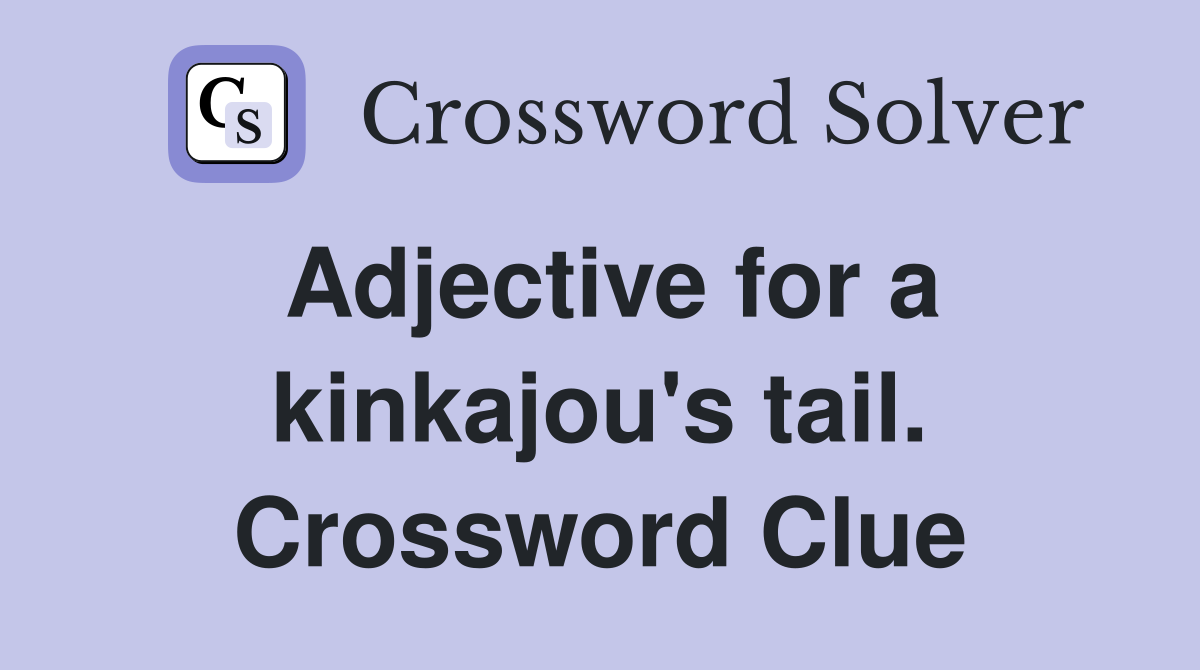 Adjective for a kinkajou's tail. Crossword Clue