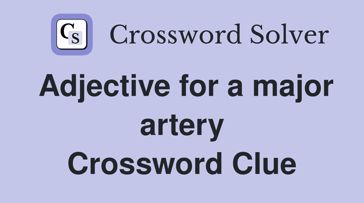 Adjective for a major artery Crossword Clue