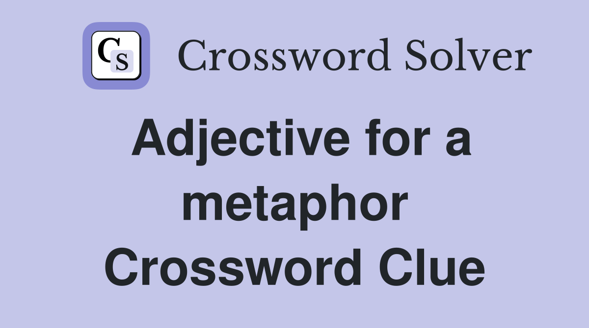 Adjective for a metaphor Crossword Clue
