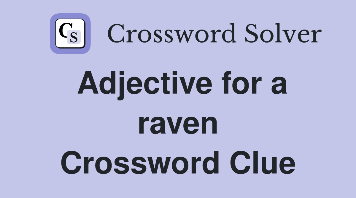 Adjective for a raven Crossword Clue