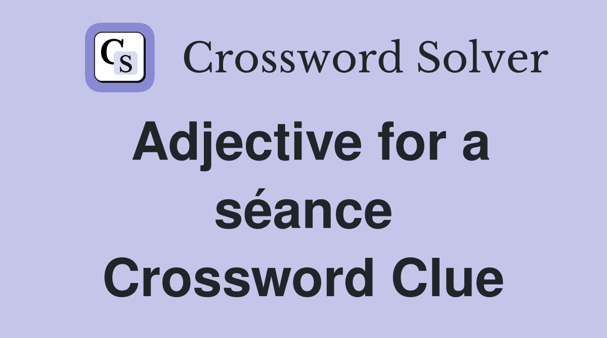 Adjective for a séance Crossword Clue