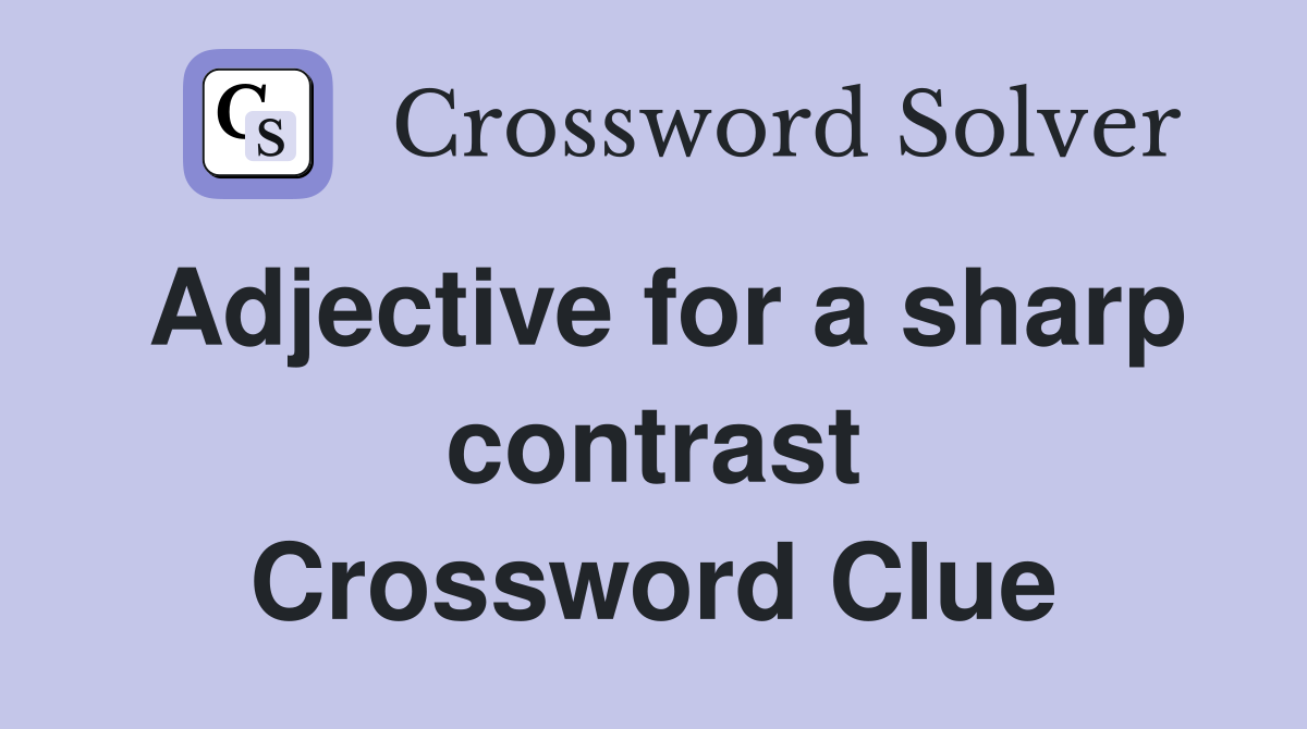 Adjective for a sharp contrast Crossword Clue