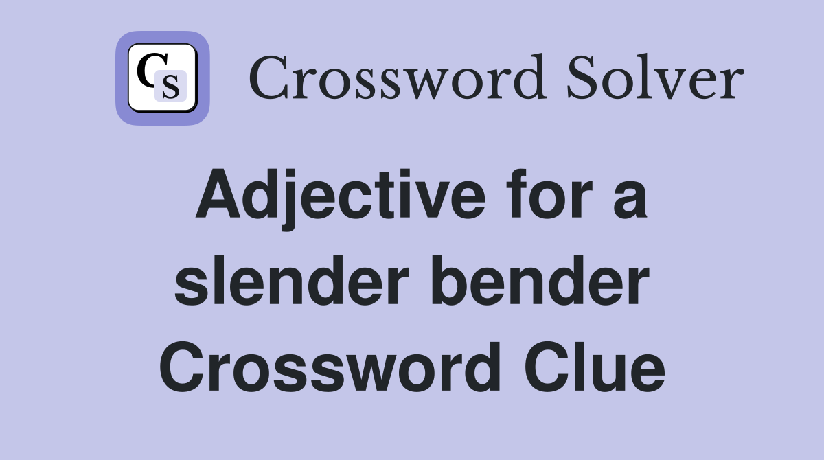 Adjective for a slender bender Crossword Clue