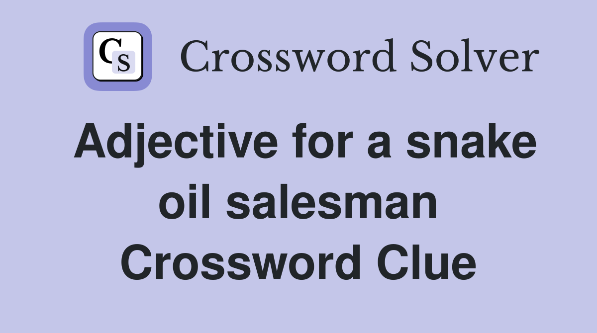 Adjective for a snake oil salesman Crossword Clue
