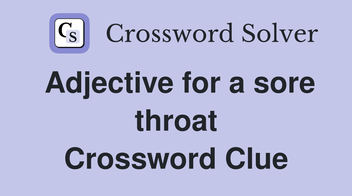 Adjective for a sore throat Crossword Clue