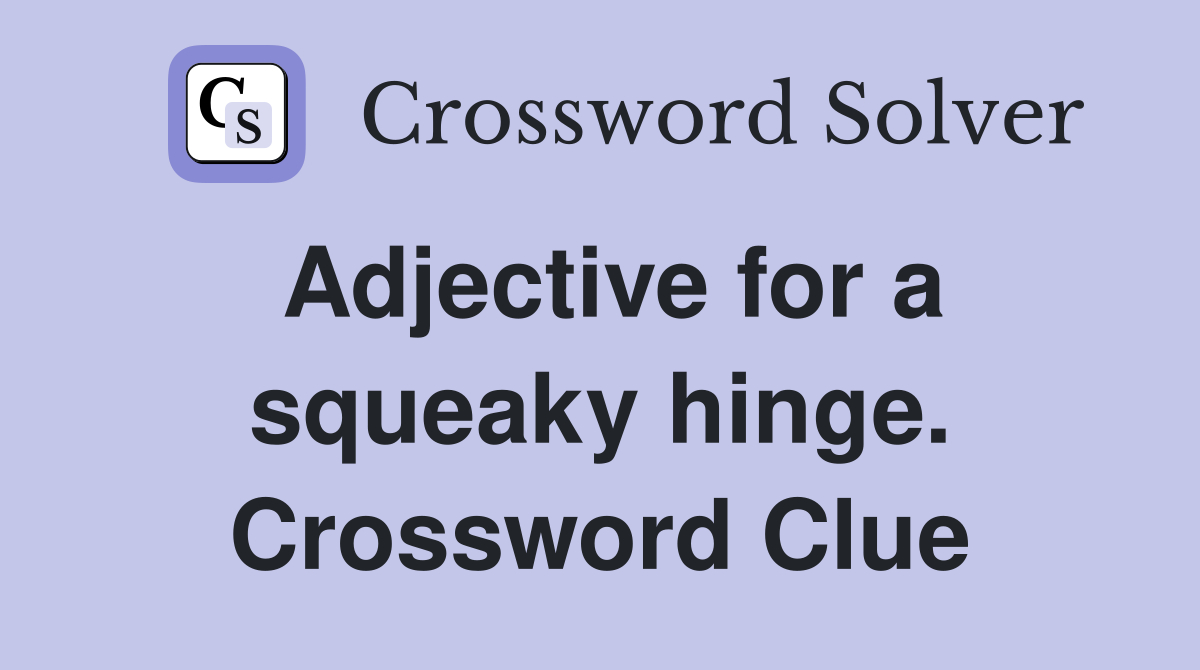 Adjective for a squeaky hinge. Crossword Clue