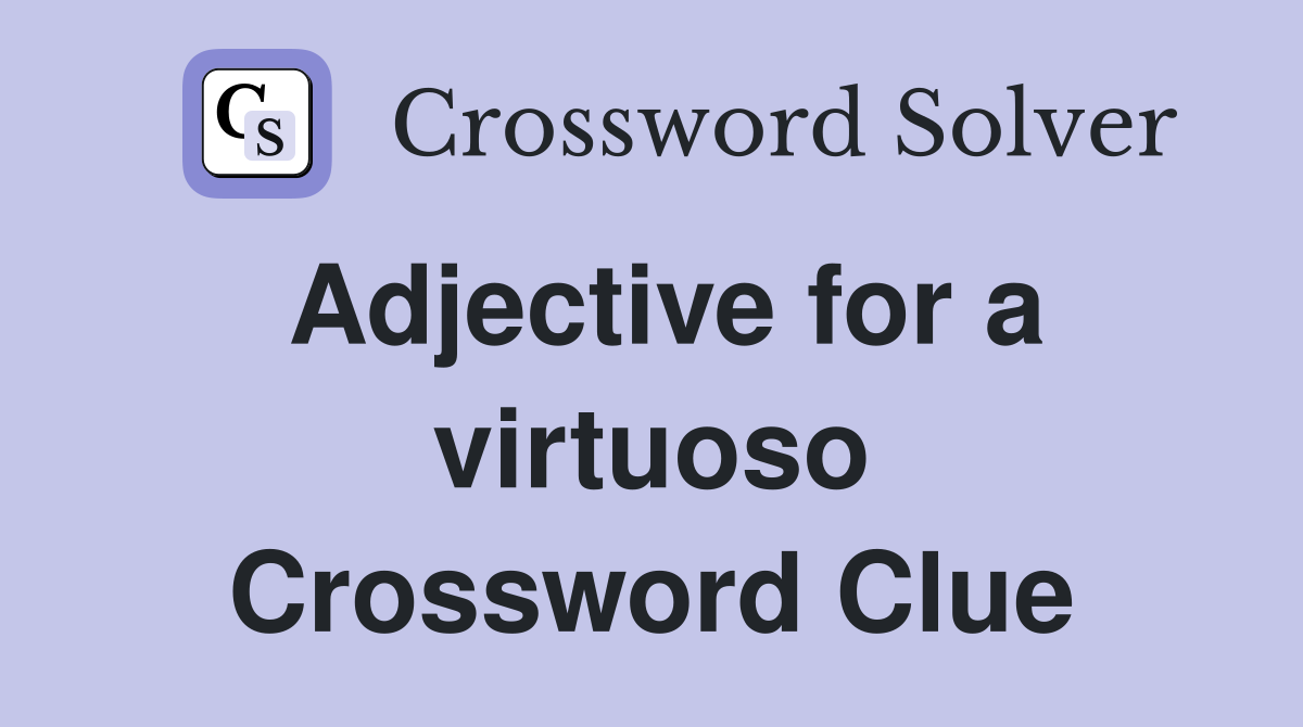 Adjective for a virtuoso Crossword Clue