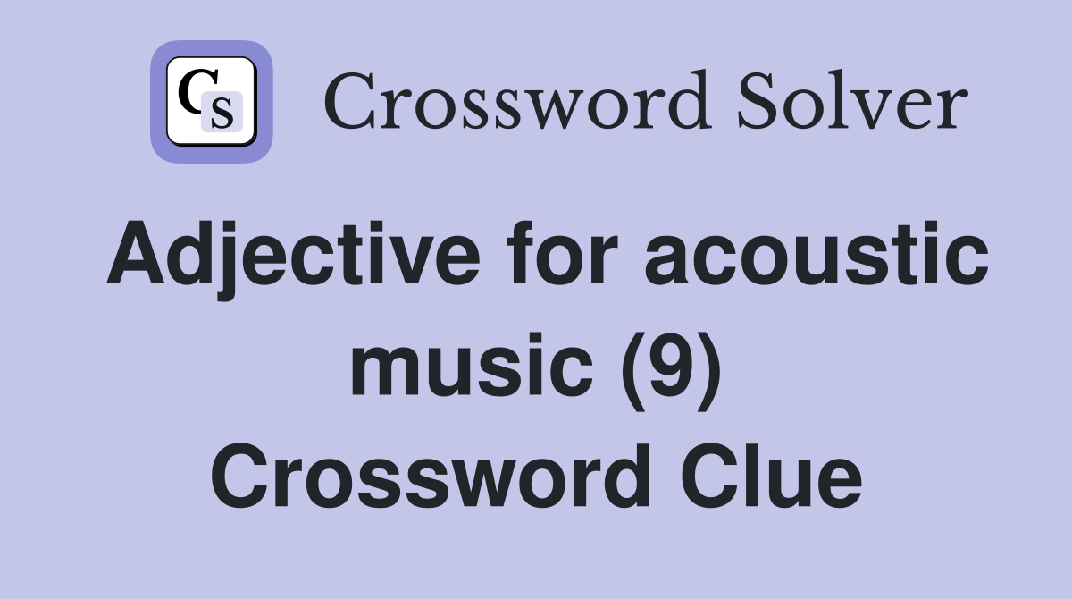 Adjective for acoustic music (9) Crossword Clue