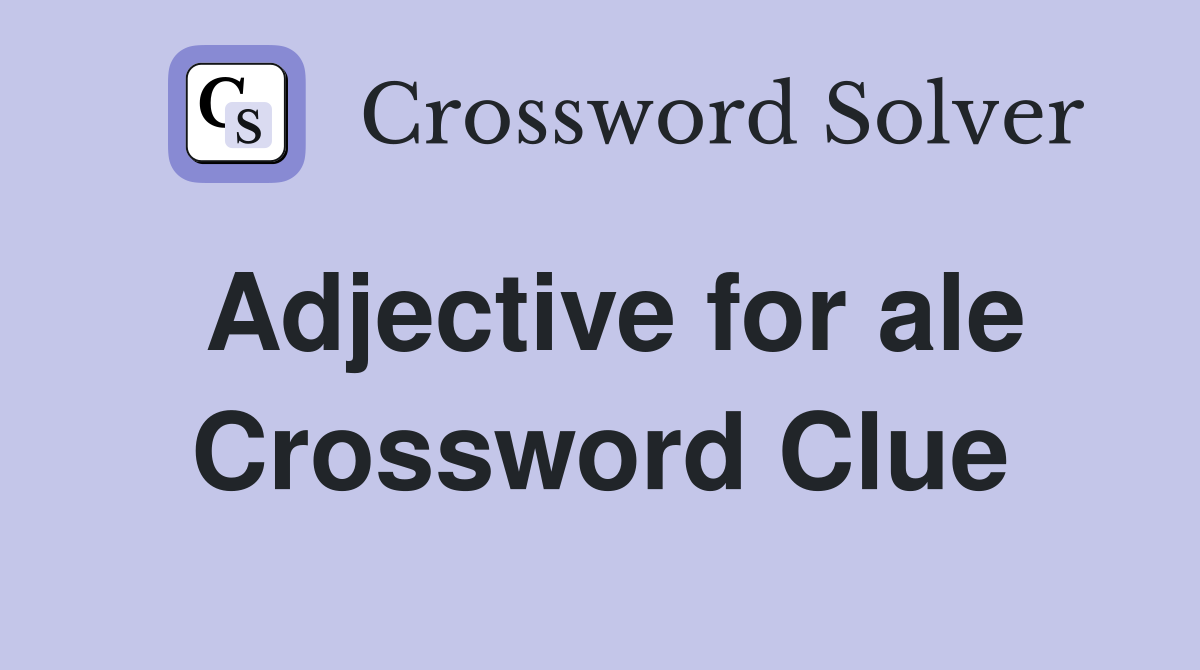 Adjective for ale Crossword Clue