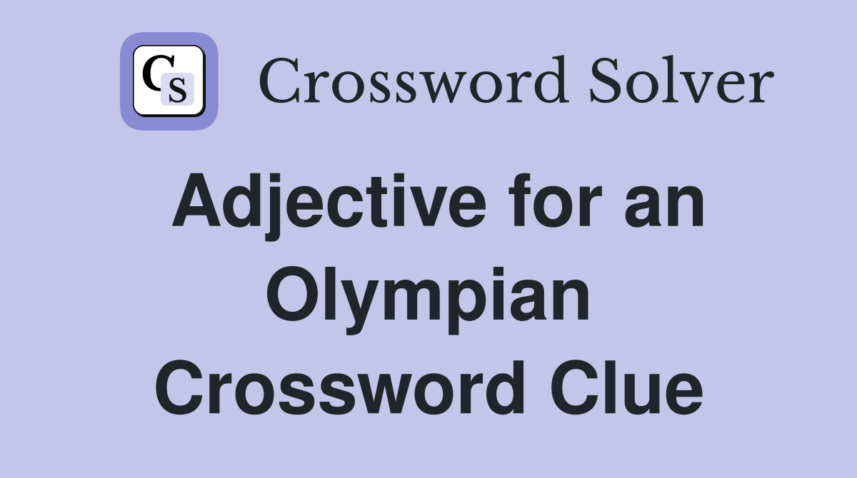 Adjective for an Olympian Crossword Clue
