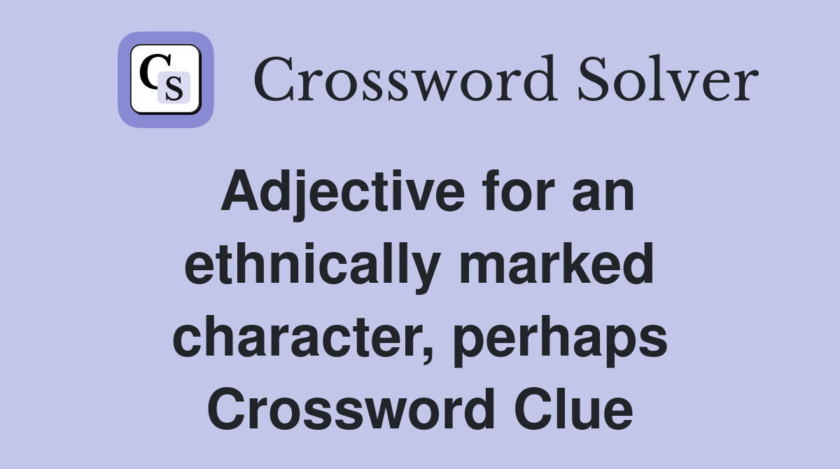 Adjective for an ethnically marked character, perhaps Crossword Clue