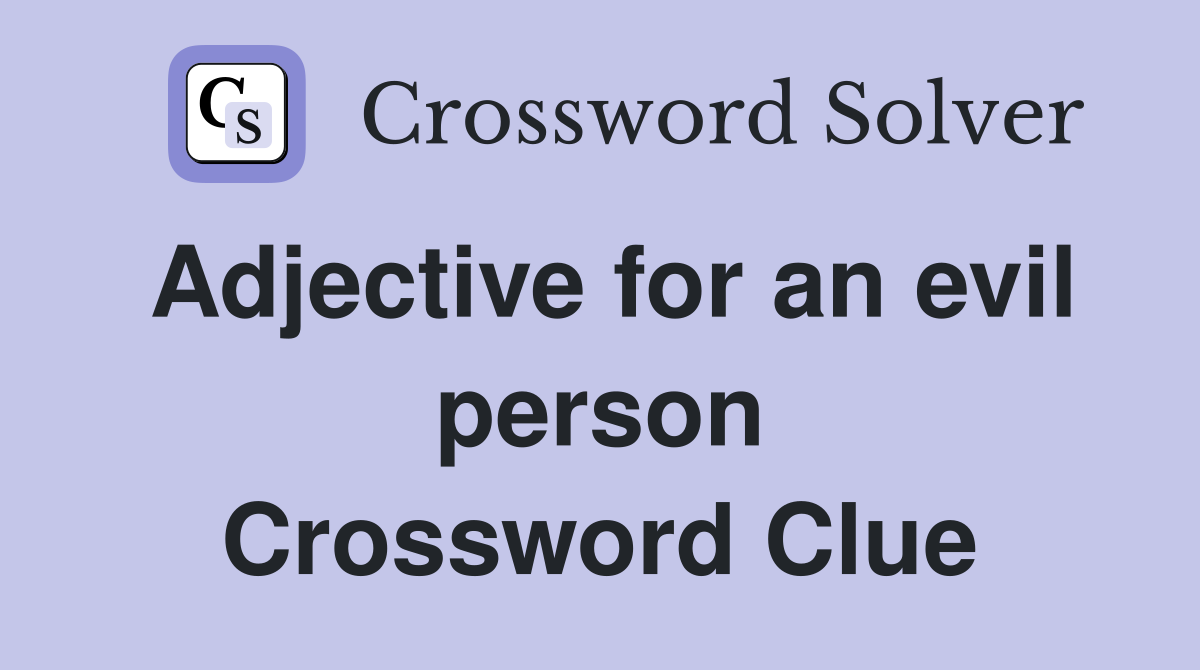 Adjective for an evil person Crossword Clue
