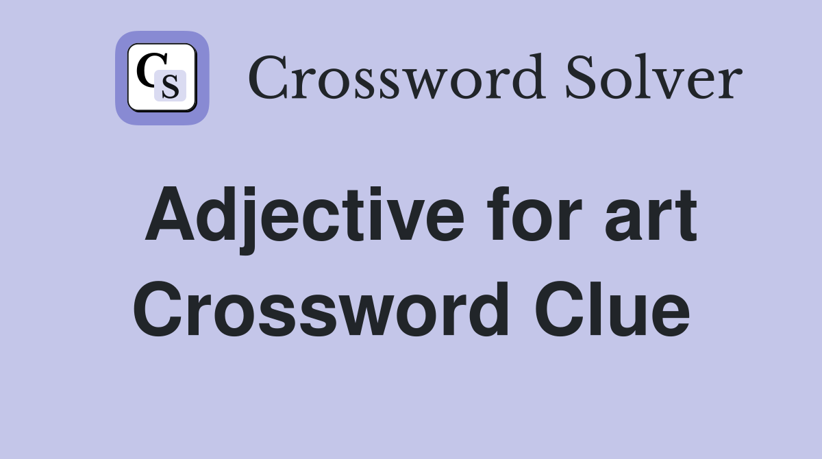 Adjective for art Crossword Clue