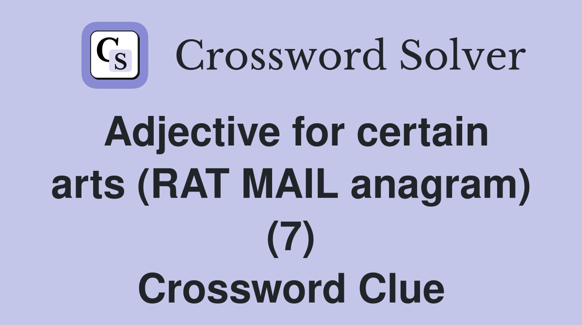 Adjective for certain arts (RAT MAIL anagram) (7) Crossword Clue