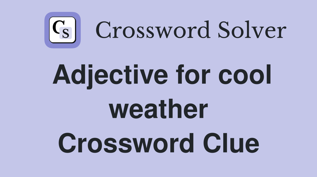 Adjective for cool weather Crossword Clue