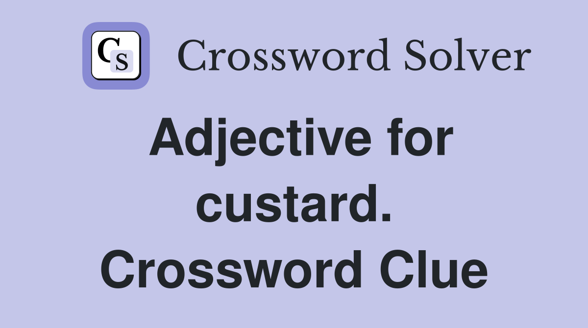 Adjective for custard. Crossword Clue