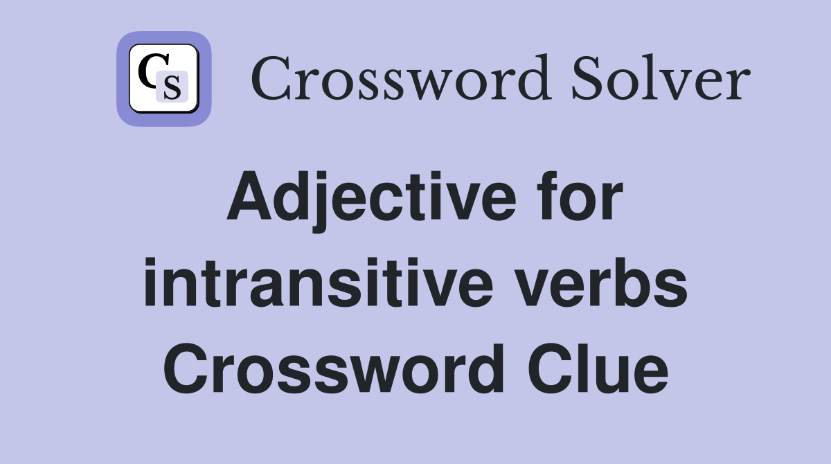 Adjective for intransitive verbs Crossword Clue