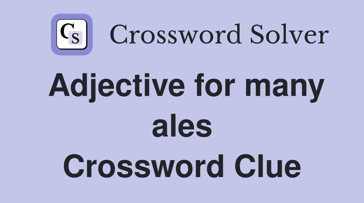 Adjective for many ales Crossword Clue