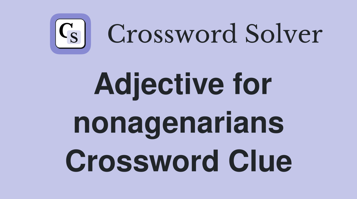 Adjective for nonagenarians Crossword Clue