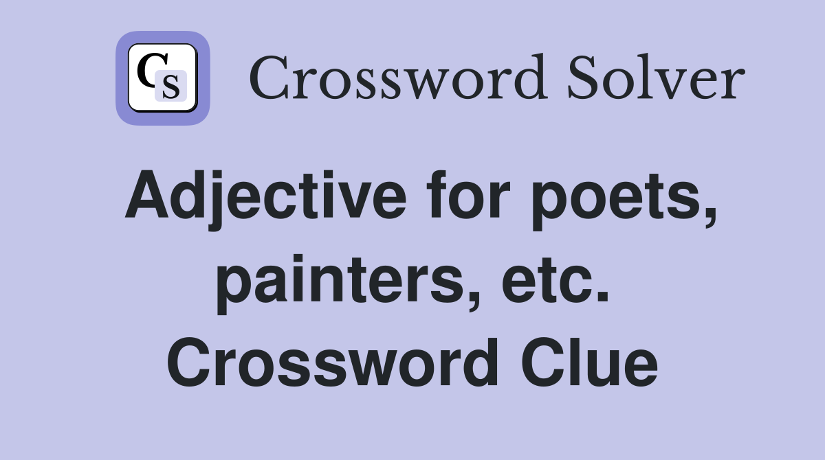 Adjective for poets, painters, etc. Crossword Clue