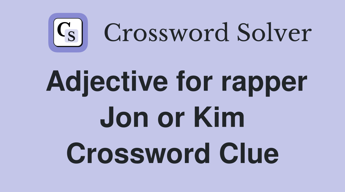 Adjective for rapper Jon or Kim Crossword Clue