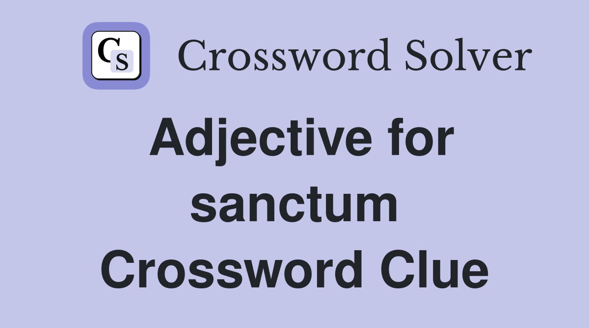 Adjective for sanctum Crossword Clue