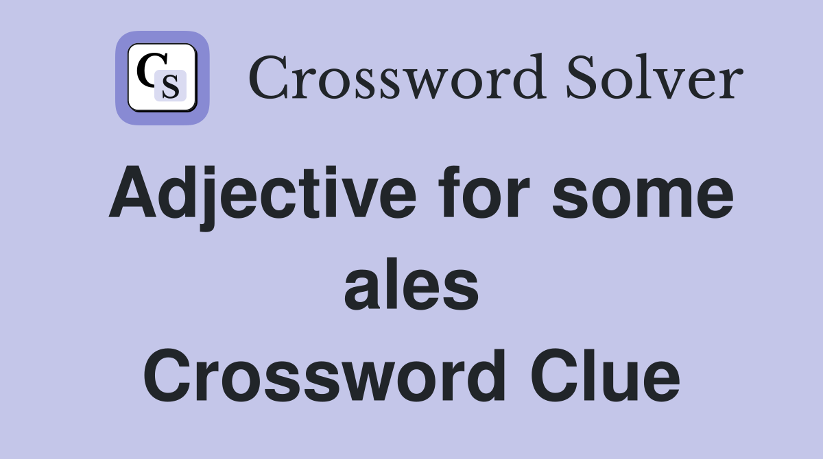 Adjective for some ales Crossword Clue