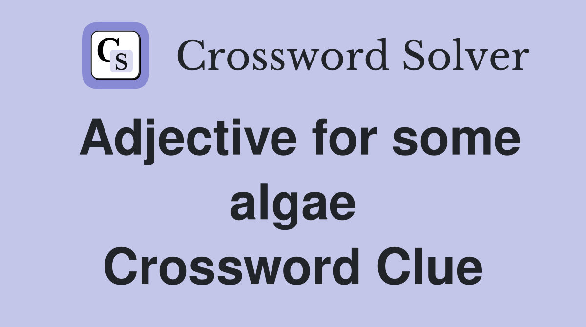 Adjective for some algae Crossword Clue
