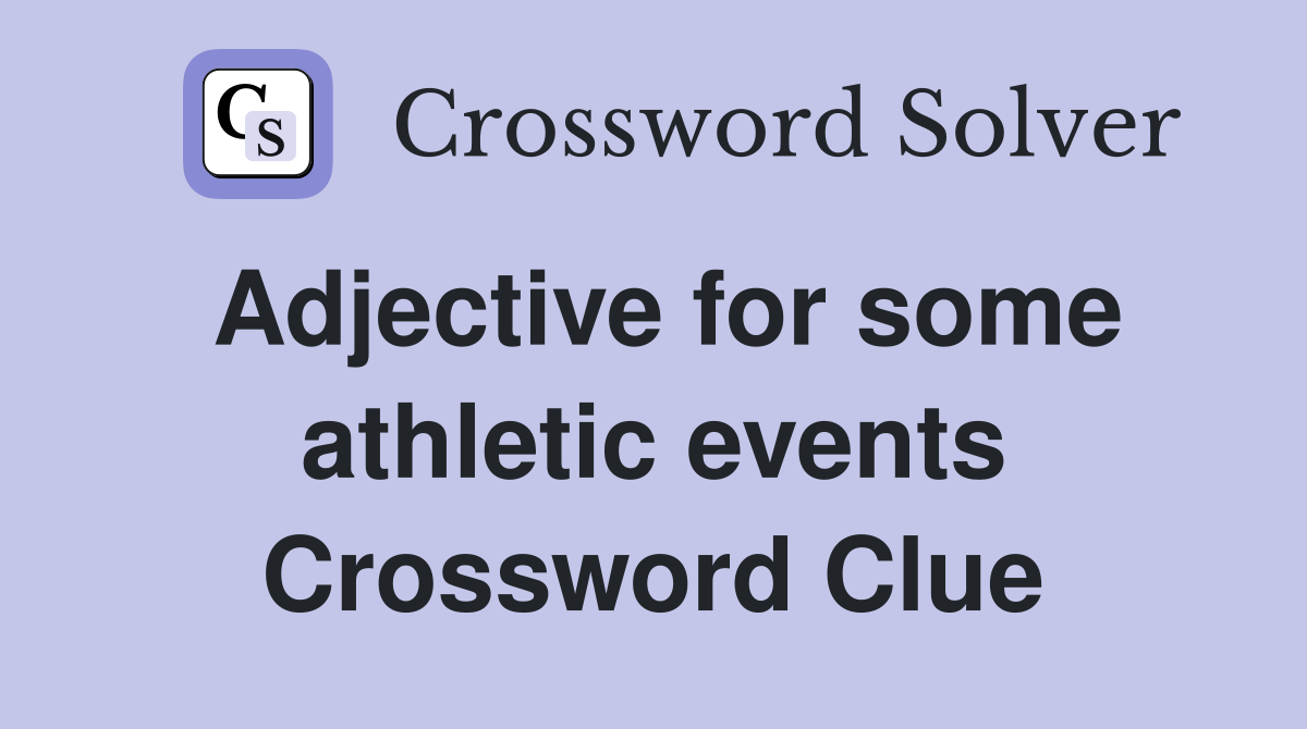 Adjective for some athletic events Crossword Clue
