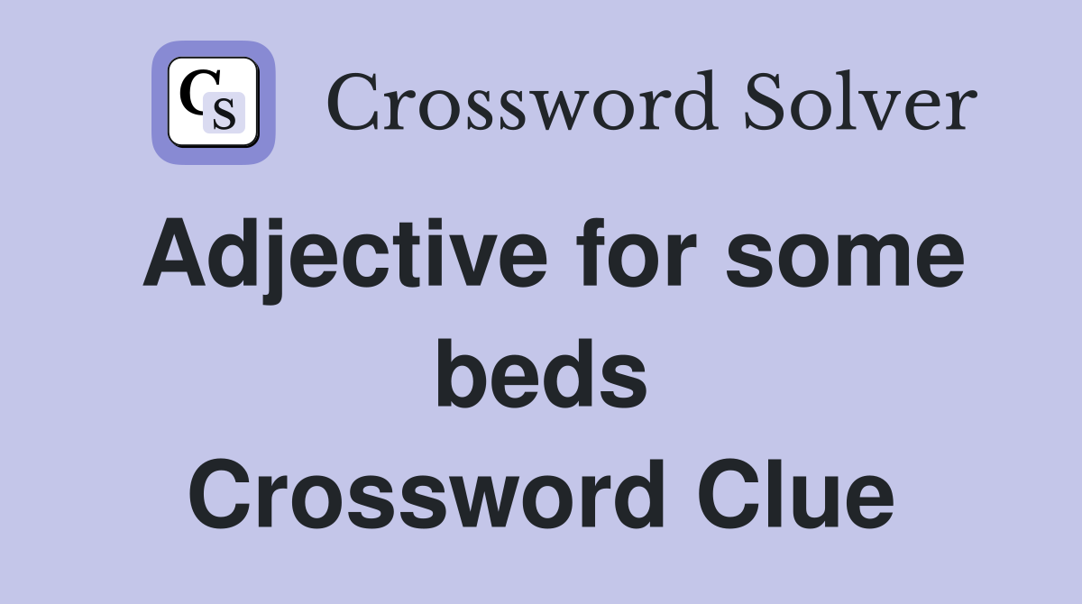 Adjective for some beds Crossword Clue
