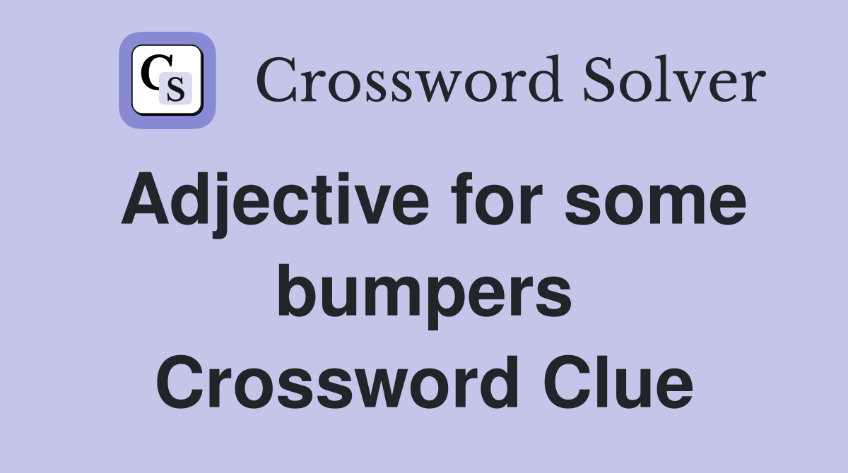 Adjective for some bumpers Crossword Clue