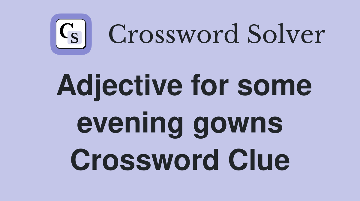 Adjective for some evening gowns Crossword Clue