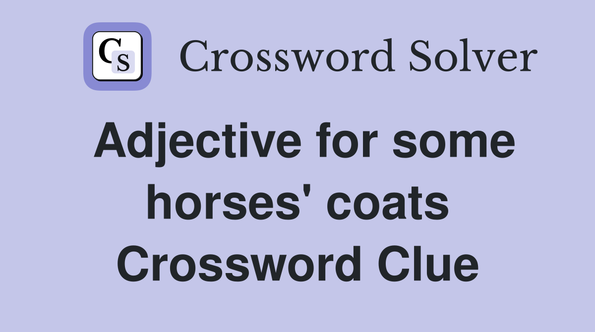 Adjective for some horses' coats Crossword Clue