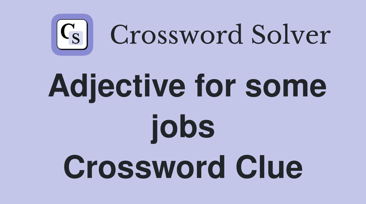Adjective for some jobs Crossword Clue
