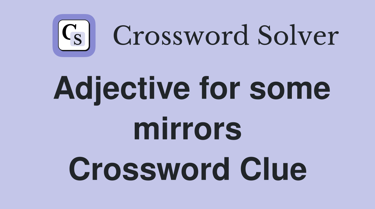 Adjective for some mirrors Crossword Clue