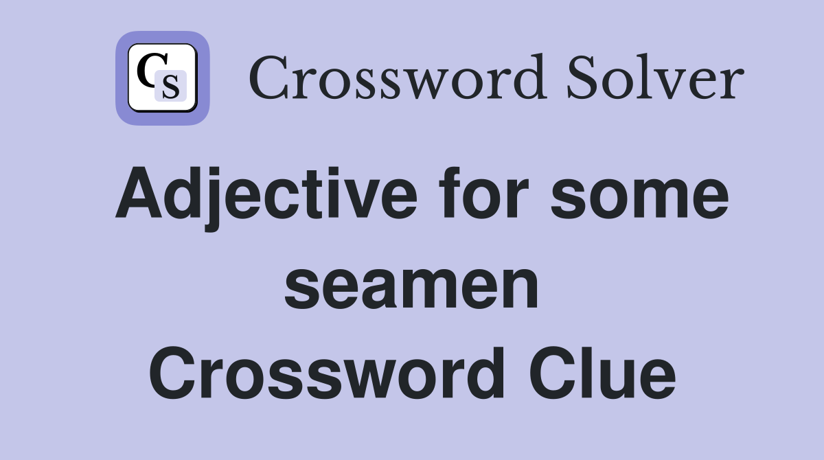 Adjective for some seamen Crossword Clue