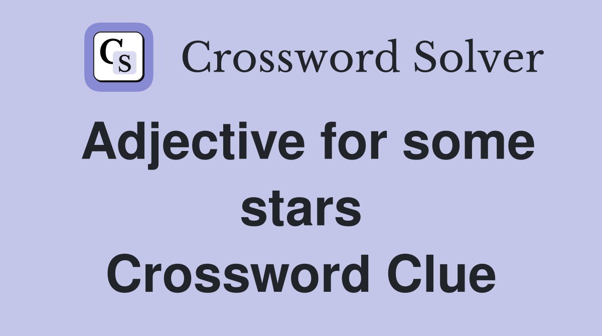 Adjective for some stars Crossword Clue