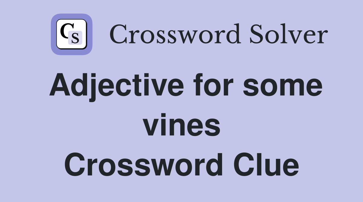 Adjective for some vines Crossword Clue