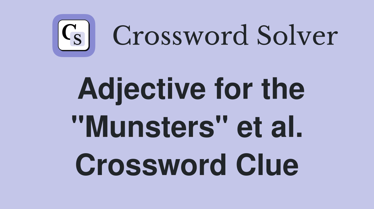 Adjective for the "Munsters" et al. Crossword Clue