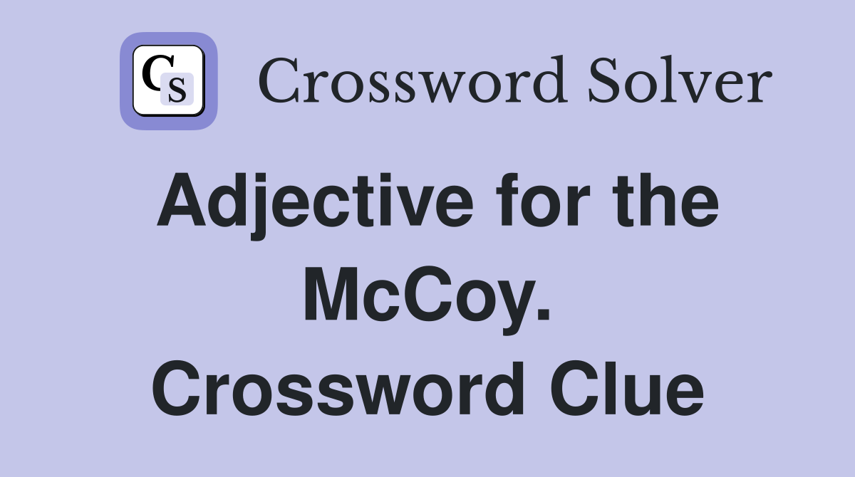 Adjective for the McCoy. Crossword Clue